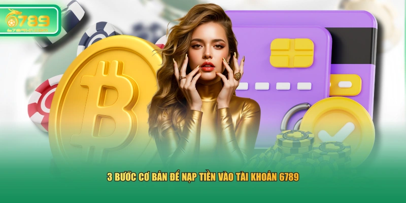 3 bước cơ bản để nạp tiền vào tài khoản 6789