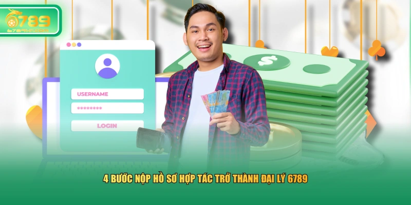 4 bước nộp hồ sơ hợp tác trở thành đại lý 6789