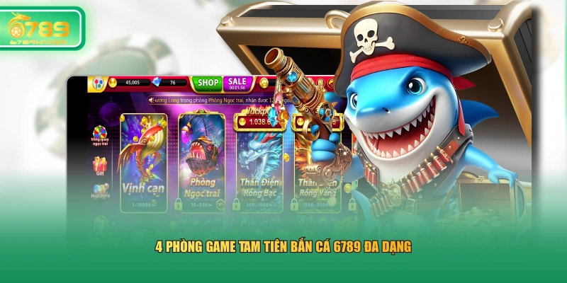 4 phòng game Tam Tiên Bắn Cá 6789 đa dạng