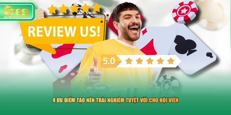 4 ưu điểm tạo nên trải nghiệm tuyệt vời cho hội viên
