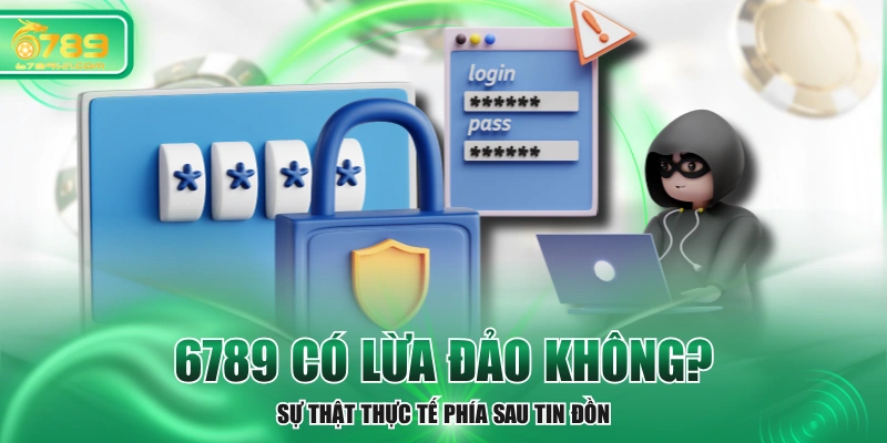 6789 Có Lừa Đảo Không - Sự Thật Thực Tế Phía Sau Tin Đồn