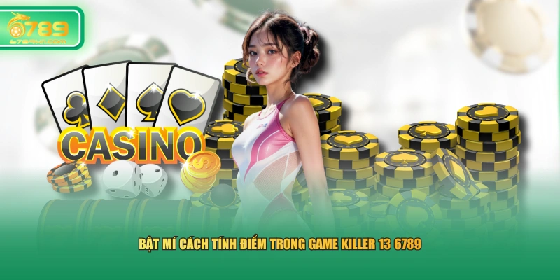 Bật mí cách tính điểm trong game Killer 13 6789