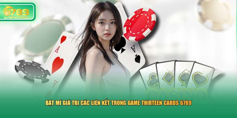 Bật mí giá trị các liên kết trong game Thirteen Cards 6789