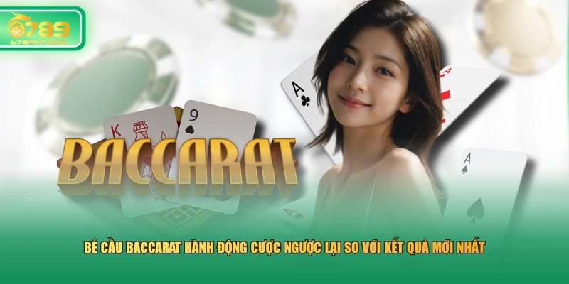 Bẻ cầu Baccarat hành động cược ngược lại so với kết quả mới nhất