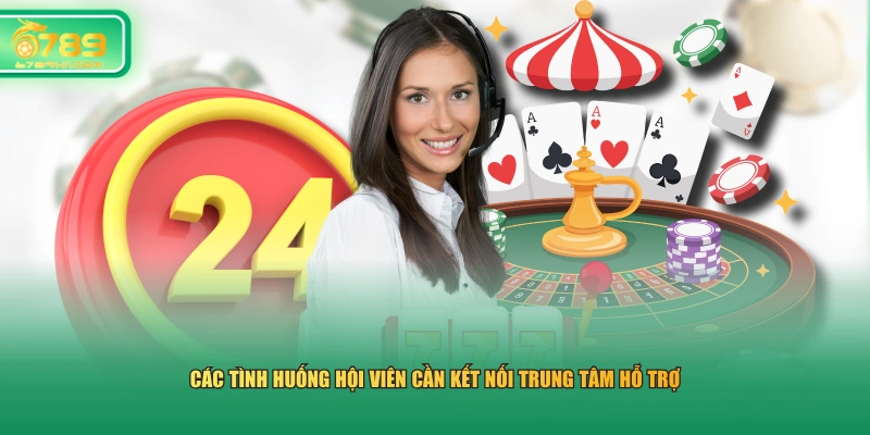 Các tình huống hội viên cần kết nối trung tâm hỗ trợ