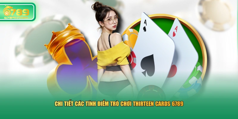 Chi tiết các tính điểm trò chơi Thirteen Cards 6789