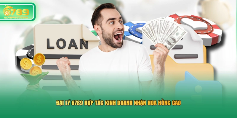 Đại lý 6789 hợp tác kinh doanh nhận hoa hồng cao