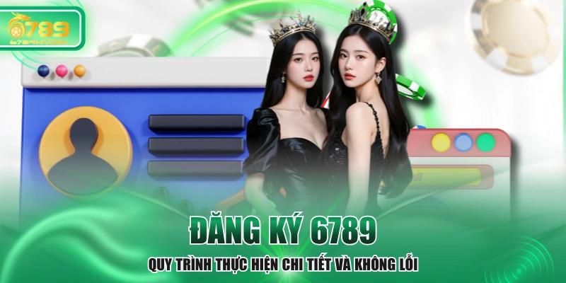 Đăng Ký 6789 - Quy Trình Thực Hiện Chi Tiết Và Không Lỗi