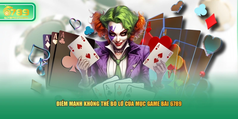 Điểm mạnh không thể bỏ lỡ của mục game bài 6789
