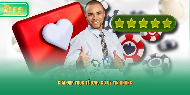 Giải đáp thực tế 6789 có uy tín không