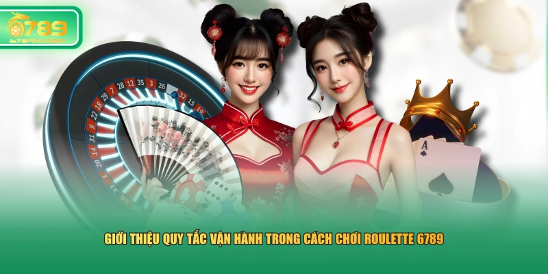 Giới thiệu quy tắc vận hành trong cách chơi Roulette 6789