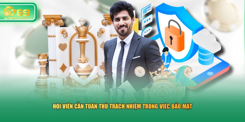 Hội viên cần tuân thủ trách nhiệm trong việc bảo mật