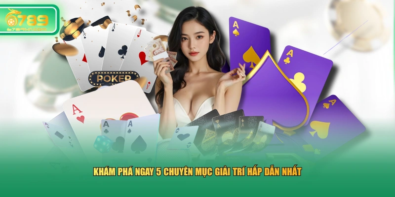 Khám phá ngay 5 chuyên mục giải trí hấp dẫn nhất