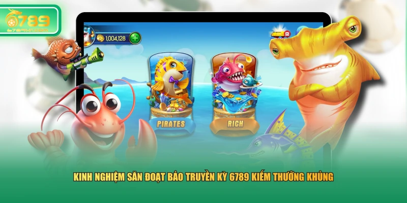 Kinh nghiệm săn Đoạt Bảo Truyền Kỳ 6789 kiếm thưởng khủng