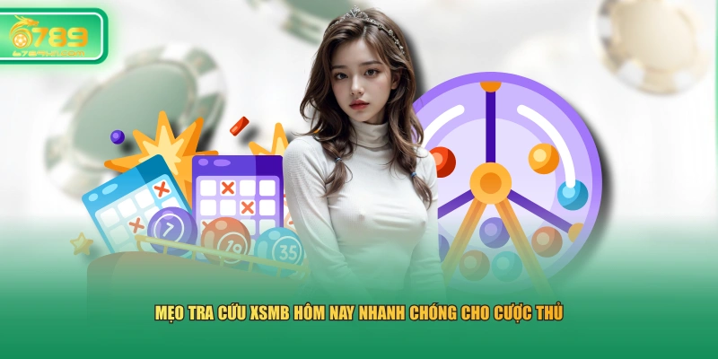 Mẹo tra cứu XSMB hôm nay nhanh chóng cho cược thủ