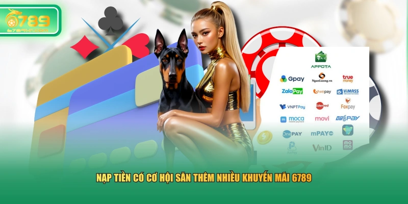 Nạp tiền có cơ hội săn thêm nhiều khuyến mãi 6789