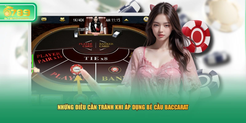 Những điều cần tránh khi áp dụng bẻ cầu Baccarat