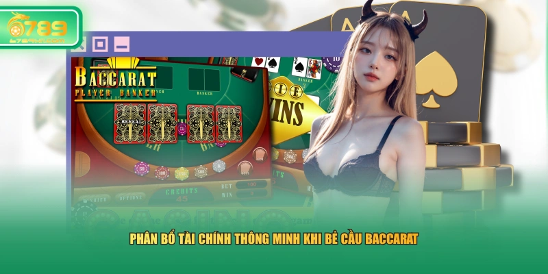 Phân bổ tài chính thông minh khi bẻ cầu Baccarat