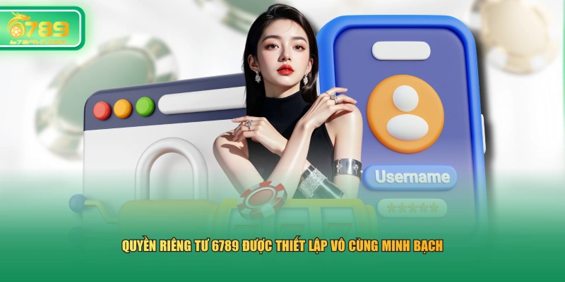Quyền riêng tư 6789 được thiết lập vô cùng minh bạch 