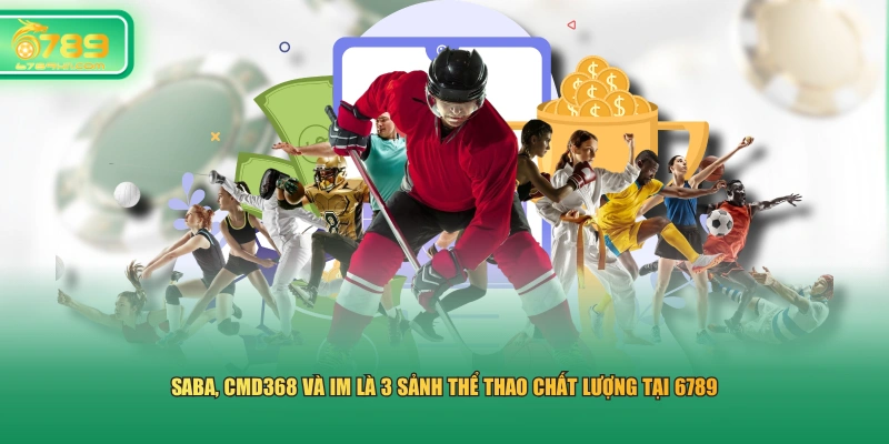 SABA, CMD368 và IM là 3 sảnh thể thao chất lượng tại 6789