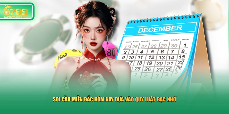 Soi cầu miền Bắc hôm nay dựa vào quy luật bạc nhớ