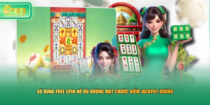 Sử dụng Free Spin nổ hũ Đường Mạt Chược kiếm jackpot khủng