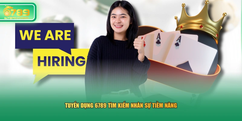 Tuyển dụng 6789 tìm kiếm nhân sự tiềm năng