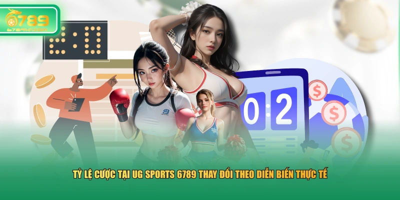 Tỷ lệ cược tại UG Sports 6789 thay đổi theo diễn biến thực tế 