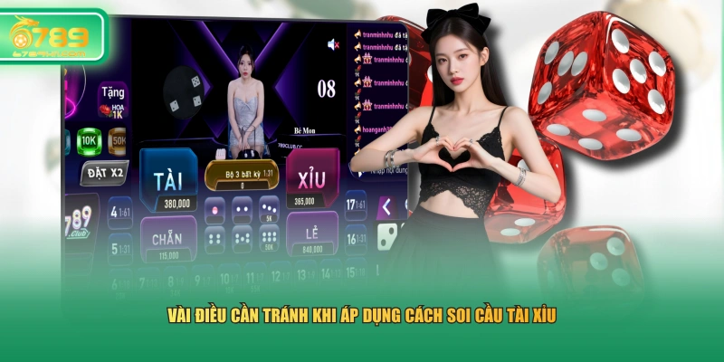 Vài điều cần tránh khi áp dụng cách soi cầu Tài Xỉu