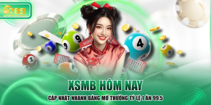 XSMB Hôm Nay - Cập Nhật Nhanh Bảng Mở Thưởng Tỷ Lệ 1 Ăn 99.5